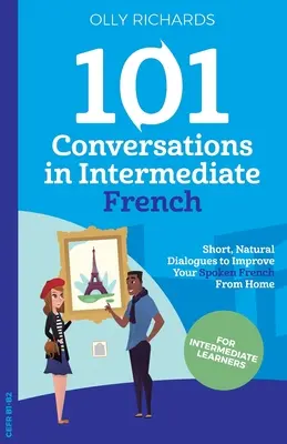 101 Konversation auf Französisch für Fortgeschrittene - 101 Conversations in Intermediate French