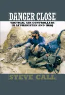 Gefahr im Verzug: Taktische Fluglotsen in Afghanistan und Irak - Danger Close: Tactical Air Controllers in Afghanistan and Iraq