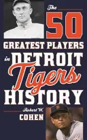 Die 50 größten Spieler in der Geschichte der Detroit Tigers - The 50 Greatest Players in Detroit Tigers History