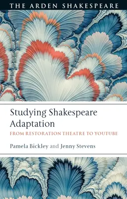 Das Studium der Shakespeare-Adaption: Vom Restaurationstheater zu Youtube - Studying Shakespeare Adaptation: From Restoration Theatre to Youtube