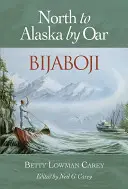 Bijaboji: Mit dem Ruder nordwärts nach Alaska - Bijaboji: North to Alaska by Oar