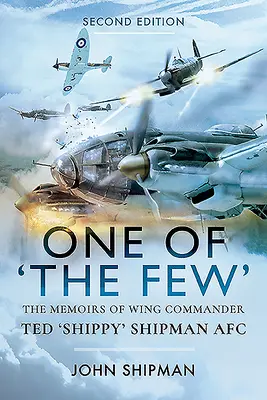 Einer der Wenigen: Die Memoiren von Oberstleutnant Ted 'Shippy' Shipman Afc - One of the Few: The Memoirs of Wing Commander Ted 'Shippy' Shipman Afc