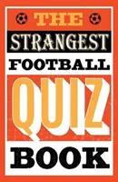 Das seltsamste Fußball-Quizbuch - Strangest Football Quiz Book
