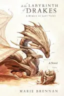 Im Labyrinth der Drachen - Die Memoiren der Lady Trent - In the Labyrinth of Drakes - A Memoir by Lady Trent