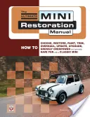 Das ultimative Handbuch zur Mini-Restaurierung: Wie man einen Mini auswählt, restauriert, lackiert, verziert, überholt, aktualisiert, aufrüstet, übertreibt und generell Spaß an ihm hat - The Ultimate Mini Restoration Manual: How to Choose, Restore, Paint, Trim, Overhaul, Update, Upgrade, Grossly Overpower and Generally Have Fun with a