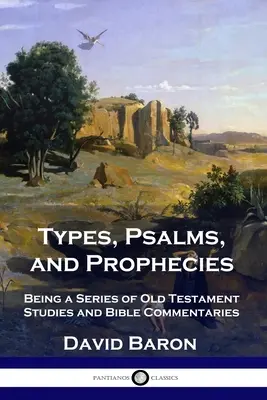 Typen, Psalmen und Prophezeiungen: Eine Reihe von alttestamentlichen Studien und Bibelkommentaren - Types, Psalms, and Prophecies: Being a Series of Old Testament Studies and Bible Commentaries