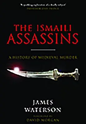 Die ismailitischen Attentäter: Eine Geschichte des mittelalterlichen Mordes - The Ismaili Assassins: A History of Medieval Murder