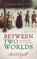 Zwischen zwei Welten - Wie die Engländer zu Amerikanern wurden (Gaskill Malcolm (Professor für Geschichte der frühen Neuzeit, Universität East Anglia)) - Between Two Worlds - How the English Became Americans (Gaskill Malcolm (Professor of Early Modern History University of East Anglia))