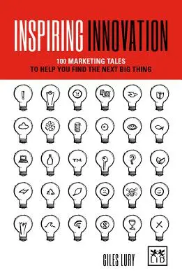 Inspirierende Innovation: 75 Marketinggeschichten, die Ihnen helfen, das nächste große Ding zu finden - Inspiring Innovation: 75 Marketing Tales to Help You Find the Next Big Thing