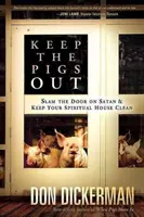 Halten Sie die Schweine draußen: Wie Sie Satan und seinen Dämonen die Tür vor der Nase zuschlagen und Ihr geistliches Haus sauber halten - Keep the Pigs Out: How to Slam the Door Shut on Satan and His Demons and Keep Your Spiritual House Clean