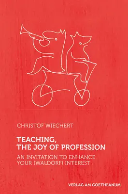 Lehren, die Freude am Beruf: Eine Einladung, Ihr (Waldorf-)Interesse zu wecken - Teaching, the Joy of Profession: An Invitation to Enhance Your (Waldorf) Interest