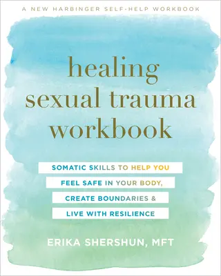Arbeitsbuch zur Heilung von sexuellem Trauma: Somatische Fertigkeiten, die Ihnen helfen, sich in Ihrem Körper sicher zu fühlen, Grenzen zu ziehen und mit Widerstandsfähigkeit zu leben - Healing Sexual Trauma Workbook: Somatic Skills to Help You Feel Safe in Your Body, Create Boundaries, and Live with Resilience