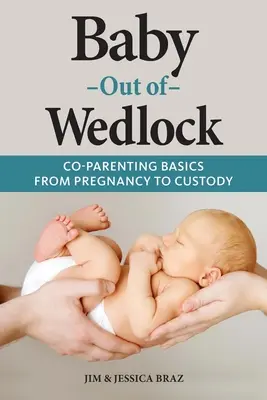 Unverheiratetes Baby: Grundlagen der Co-Elternschaft von der Schwangerschaft bis zum Sorgerecht - Baby Out of Wedlock: Co-Parenting Basics From Pregnancy to Custody