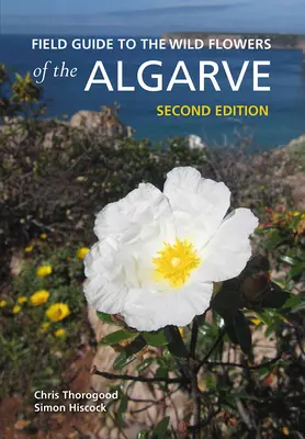 Feldführer für die Wildblumen der Algarve: Zweite Ausgabe - Field Guide to the Wild Flowers of the Algarve: Second Edition