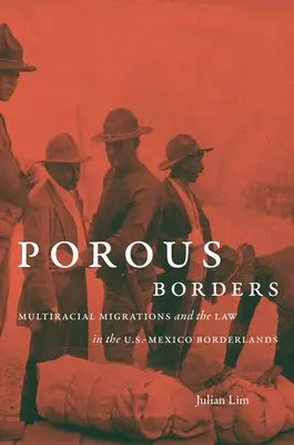 Durchlässige Grenzen: Multirassische Migrationen und das Gesetz im Grenzgebiet zwischen den USA und Mexiko - Porous Borders: Multiracial Migrations and the Law in the U.S.-Mexico Borderlands