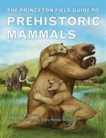 Der Princeton Field Guide für prähistorische Säugetiere - The Princeton Field Guide to Prehistoric Mammals