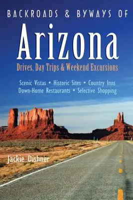 Nebenstraßen und Nebenwege in Arizona: Fahrten, Tagesausflüge und Wochenendausflüge - Backroads & Byways of Arizona: Drives, Day Trips & Weekend Excursions