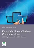 Zukünftige Machine-to-Machine-Kommunikation - LTE-A-Optimierung für M2M-Anwendungen - Future Machine-to-Machine Communications - LTE-A Optimization for M2M Applications
