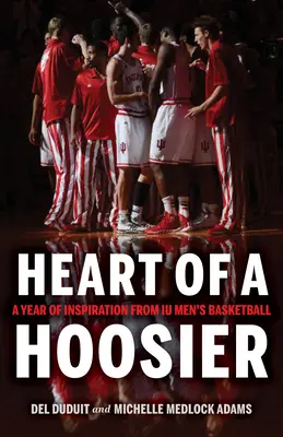 Das Herz eines Hoosiers: Ein Jahr voller Inspiration von Iu Men's Basketball - Heart of a Hoosier: A Year of Inspiration from Iu Men's Basketball