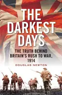 Die dunkelsten Tage: Die Wahrheit über den Kriegseintritt Großbritanniens, 1914 - The Darkest Days: The Truth Behind Britain's Rush to War, 1914