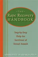 Das Handbuch zur Genesung von Vergewaltigung: Schritt-für-Schritt-Hilfe für Überlebende von sexuellen Übergriffen - The Rape Recovery Handbook: Step-By-Step Help for Survivors of Sexual Assault