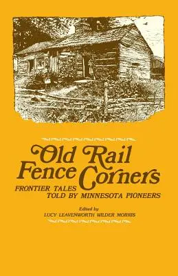 Old Rail Fence Corners: Grenzlandgeschichten von Minnesota-Pionieren - Old Rail Fence Corners: Frontier Tales Told by Minnesota Pioneers