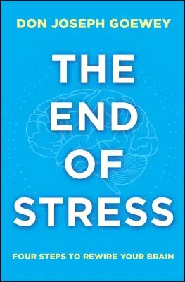 Das Ende von Stress: Vier Schritte zur Neuausrichtung Ihres Gehirns - The End of Stress: Four Steps to Rewire Your Brain