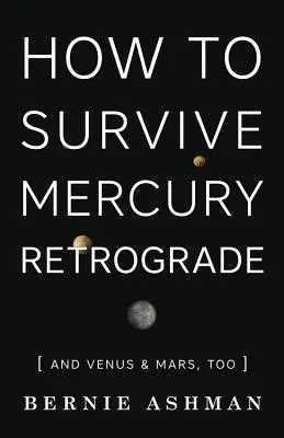 Wie Sie die Rückläufigkeit von Merkur überleben: Und auch Venus und Mars - How to Survive Mercury Retrograde: And Venus & Mars, Too