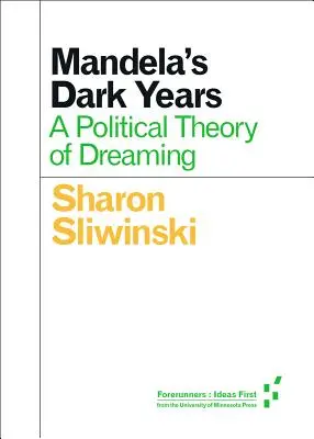Mandelas dunkle Jahre: Eine politische Theorie des Träumens - Mandela's Dark Years: A Political Theory of Dreaming