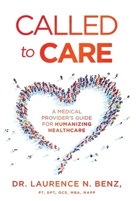 Zur Fürsorge berufen: Ein Leitfaden für die Humanisierung des Gesundheitswesens für medizinische Dienstleister - Called to Care: A Medical Provider's Guide for Humanizing Healthcare