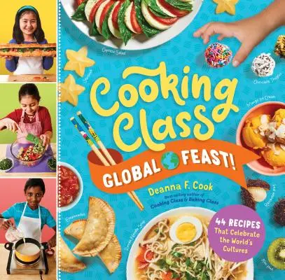 Kochkurs Global Feast!: 44 Rezepte, die die Kulturen der Welt zelebrieren - Cooking Class Global Feast!: 44 Recipes That Celebrate the World's Cultures