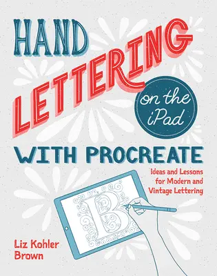 Hand Lettering auf dem iPad mit Procreate: Ideen und Lektionen für modernes und altes Lettering - Hand Lettering on the iPad with Procreate: Ideas and Lessons for Modern and Vintage Lettering