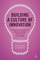 Aufbau einer Kultur der Innovation: Ein praktischer Rahmen, um die Innovation in den Mittelpunkt Ihres Unternehmens zu stellen - Building a Culture of Innovation: A Practical Framework for Placing Innovation at the Core of Your Business