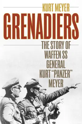 Grenadiere: Die Geschichte des Waffen-SS-Generals Kurt Panzer Meyer - Grenadiers: The Story of Waffen SS General Kurt Panzer Meyer