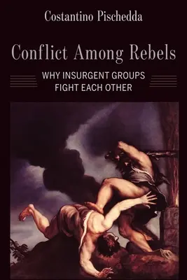 Konflikt unter Rebellen: Warum sich aufständische Gruppen gegenseitig bekämpfen - Conflict Among Rebels: Why Insurgent Groups Fight Each Other