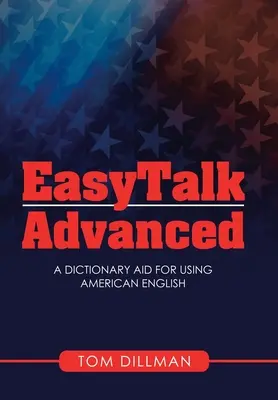 Easytalk - Fortgeschrittene: Ein Wörterbuch für die Verwendung des amerikanischen Englisch - Easytalk - Advanced: A Dictionary Aid for Using American English