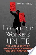 Hausangestellte vereinigen sich: Die unerzählte Geschichte der afroamerikanischen Frauen, die eine Bewegung aufbauten - Household Workers Unite: The Untold Story of African American Women Who Built a Movement