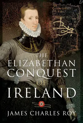 Die elisabethanische Eroberung von Irland - The Elizabethan Conquest of Ireland