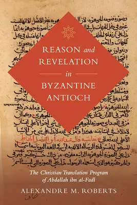 Vernunft und Offenbarung im byzantinischen Antiochien, 3: Das christliche Übersetzungsprogramm von Abdallah Ibn Al-Fadl - Reason and Revelation in Byzantine Antioch, 3: The Christian Translation Program of Abdallah Ibn Al-Fadl