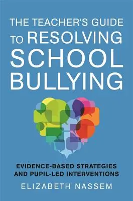 Leitfaden für Lehrer zur Bewältigung von Mobbing in der Schule: Evidenzbasierte Strategien und schülergeleitete Interventionen - The Teacher's Guide to Resolving School Bullying: Evidence-Based Strategies and Pupil-Led Interventions