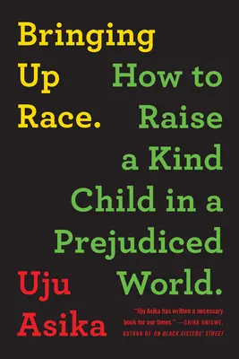 Erziehung zur Ethnie: Wie man ein freundliches Kind in einer vorurteilsbeladenen Welt erzieht - Bringing Up Race: How to Raise a Kind Child in a Prejudiced World