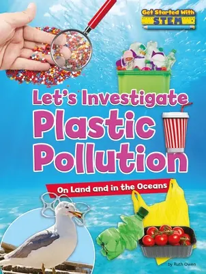 Untersuchen wir die Plastikverschmutzung: An Land und in den Ozeanen - Let's Investigate Plastic Pollution: On Land and in the Oceans