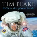 Hallo, ist das der Planet Erde? - Mein Blick von der Internationalen Raumstation (Offizielles Tim-Peake-Buch) - Hello, is this planet Earth? - My View from the International Space Station (Official Tim Peake Book)