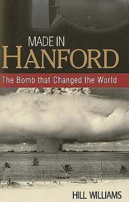 Hergestellt in Hanford: Die Bombe, die die Welt veränderte - Made in Hanford: The Bomb That Changed the World