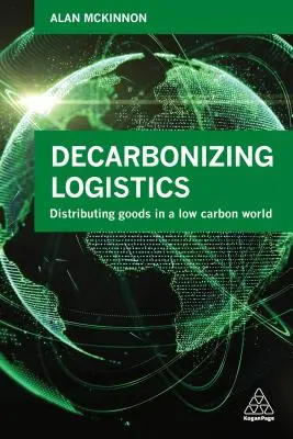 Dekarbonisierung der Logistik: Verteilung von Waren in einer kohlenstoffarmen Welt - Decarbonizing Logistics: Distributing Goods in a Low Carbon World