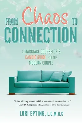 Vom Chaos zur Beziehung: Der offene Ratgeber eines Eheberaters für moderne Paare - From Chaos to Connection: A Marriage Counselor's Candid Guide for the Modern Couple