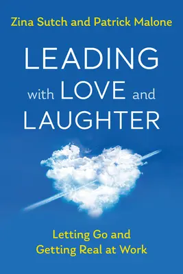 Führen mit Liebe und Lachen: Loslassen und echt werden bei der Arbeit - Leading with Love and Laughter: Letting Go and Getting Real at Work