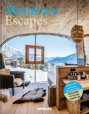 Bergfluchten: Die schönsten Hotels und Refugien von den Alpen bis zu den Anden - Mountain Escapes: The Finest Hotels and Retreats from the Alps to the Andes