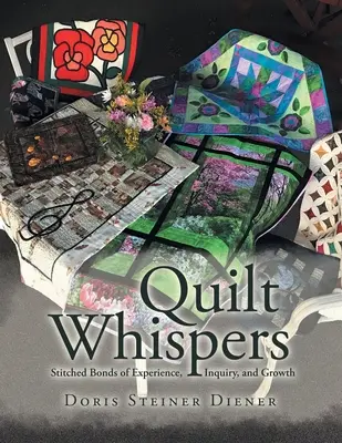 Quilt-Geflüster: Genähte Bande der Erfahrung, des Forschens und des Wachstums - Quilt Whispers: Stitched Bonds of Experience, Inquiry and Growth