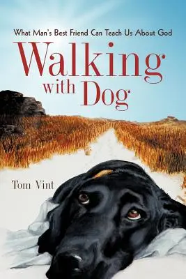 Spaziergang mit Hund: Was uns der beste Freund des Menschen über Gott lehren kann - Walking with Dog: What Man's Best Friend Can Teach Us About God